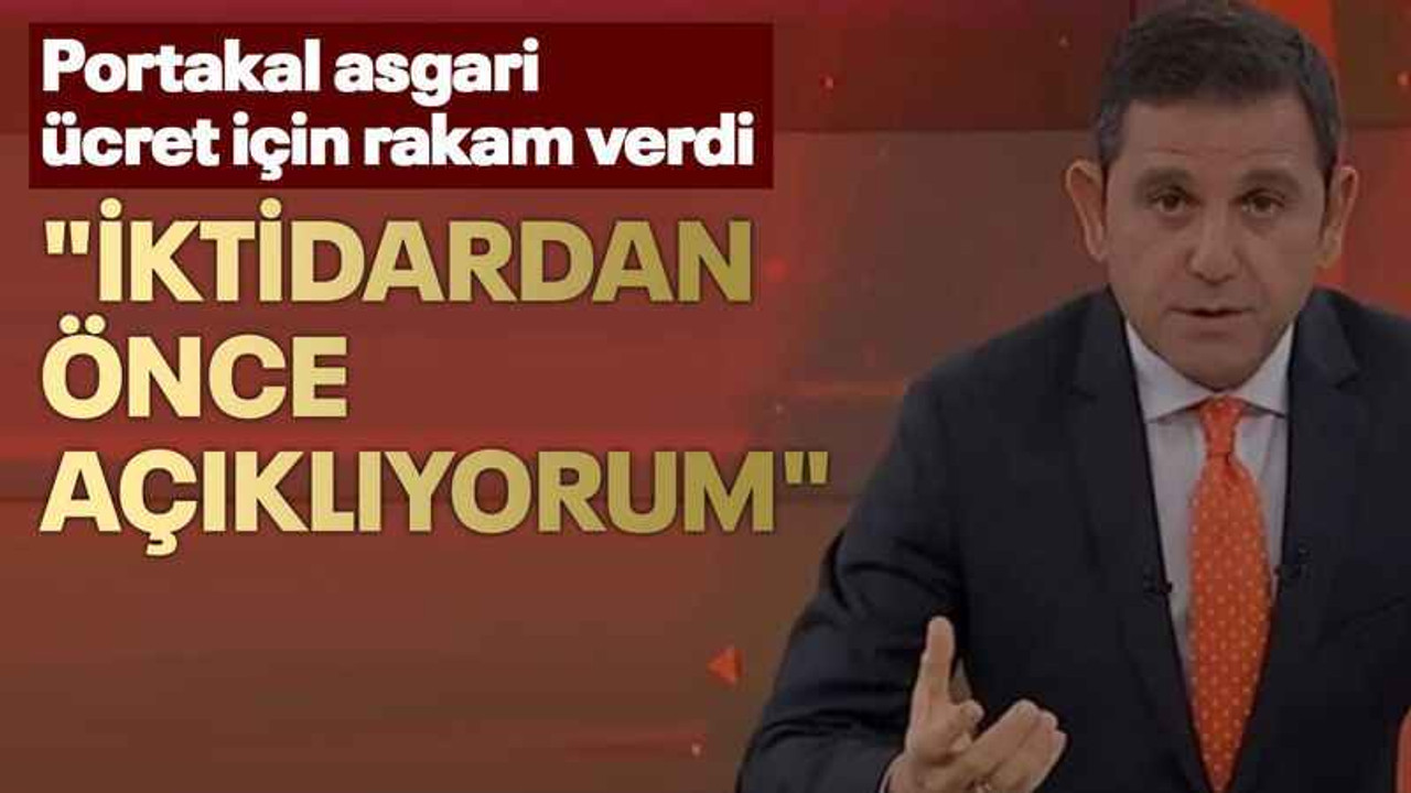 Portakal asgari ücret için rakam verdi "İktidardan önce açıklıyorum"
